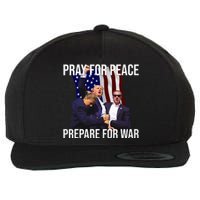 Pray For Peace Prepare For War Pro Trump Wool Snapback Cap