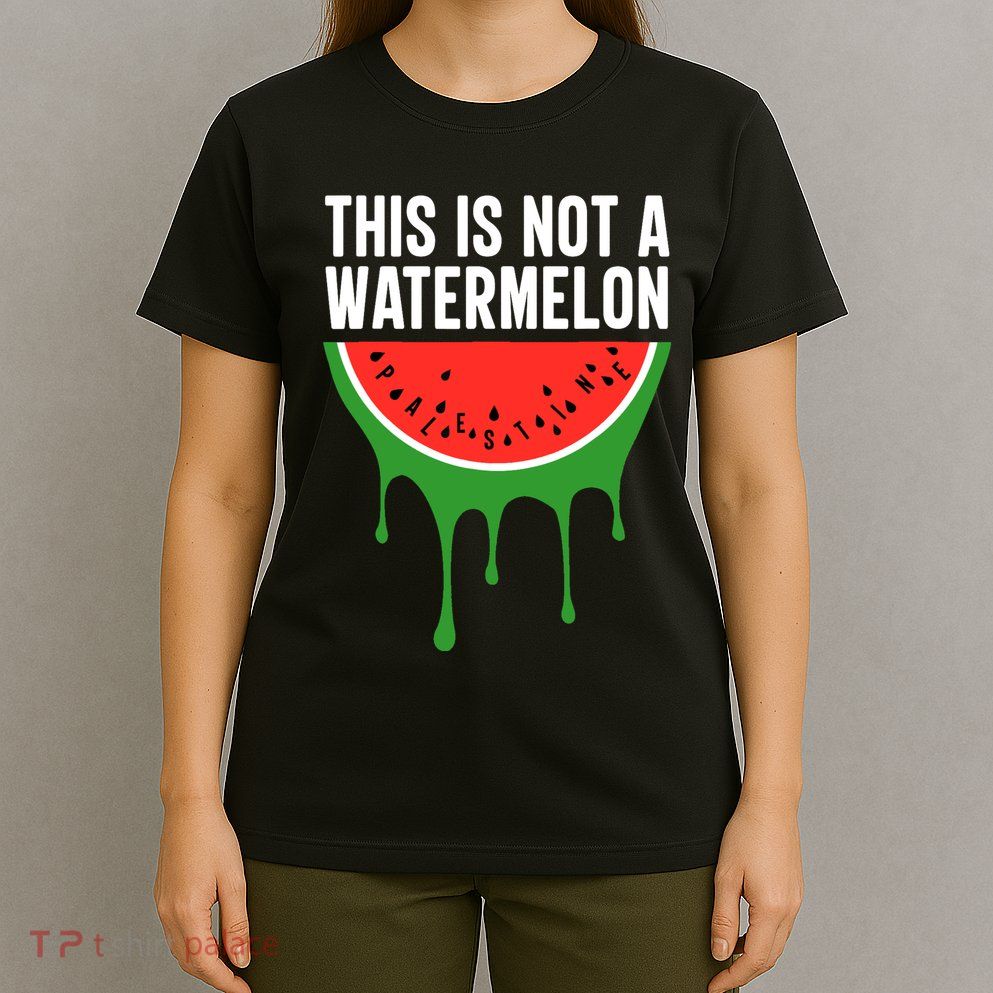 Palestine Funny Quote This Is Not A Watermelon T-Shirt
