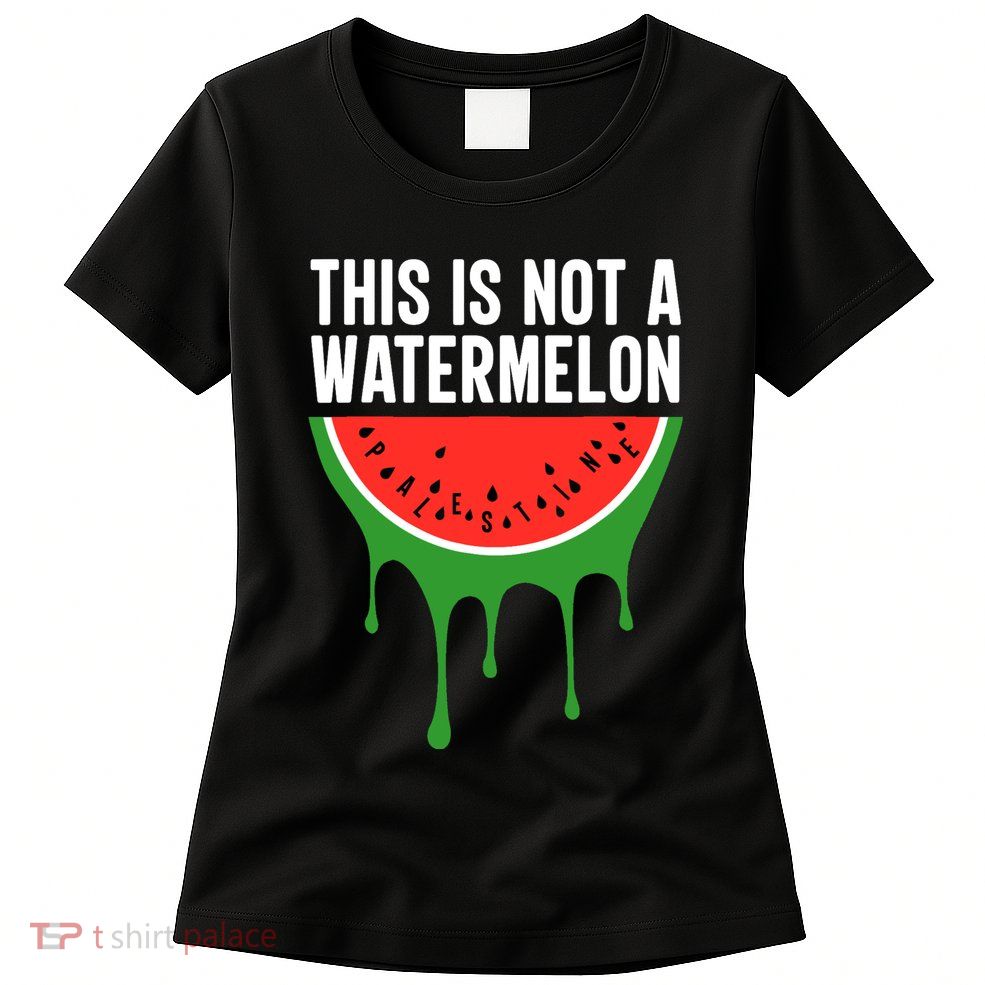 Palestine Funny Quote This Is Not A Watermelon Womens T-Shirt
