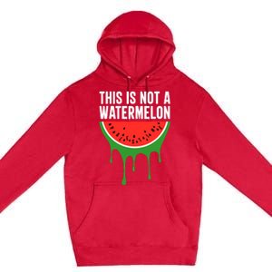 Palestine Funny Quote This Is Not A Watermelon Premium Pullover Hoodie