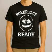 Poker Face Ready Gambling Texas Holdem Funny Card Playing T-Shirt
