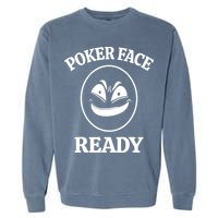 Poker Face Ready Gambling Texas Holdem Funny Card Playing Garment-Dyed Sweatshirt