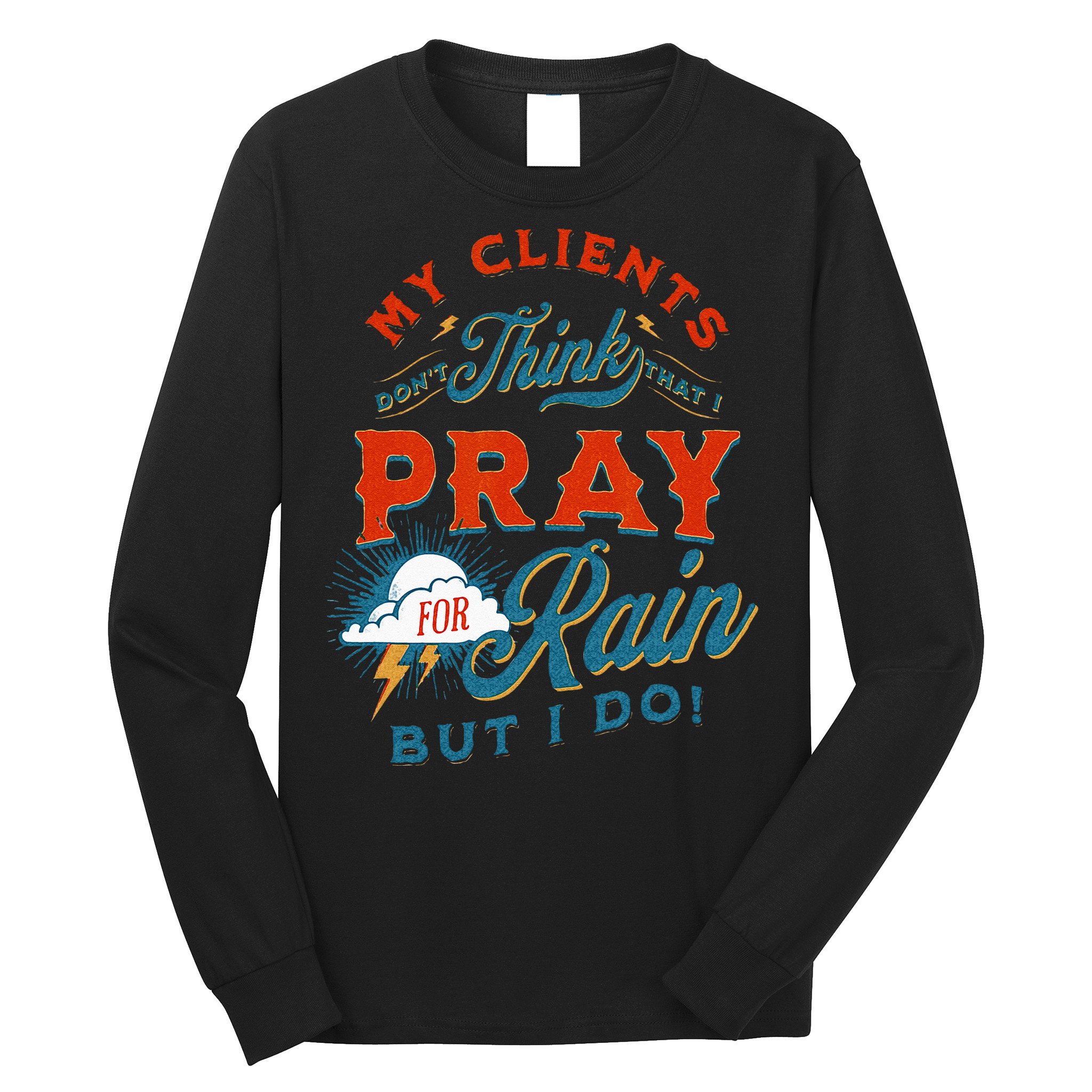 Pray For Rain Cut The Grass Mow The Lawn Farmers Market Long Sleeve Shirt
