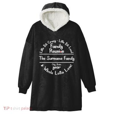 Personalized Family Reunion A Little Bit Crazy Little Bit Loud Whole Lotta Love Hooded Wearable Blanket