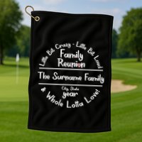 Personalized Family Reunion A Little Bit Crazy Little Bit Loud Whole Lotta Love Golf Towel