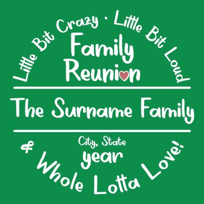 Personalized Family Reunion A Little Bit Crazy Little Bit Loud Whole Lotta Love T-Shirt