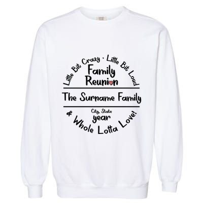 Personalized Family Reunion A Little Bit Crazy Little Bit Loud Whole Lotta Love Garment-Dyed Sweatshirt