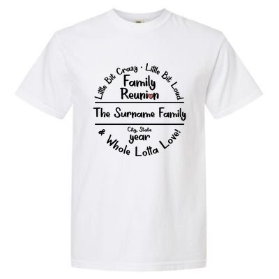 Personalized Family Reunion A Little Bit Crazy Little Bit Loud Whole Lotta Love Garment-Dyed Heavyweight T-Shirt