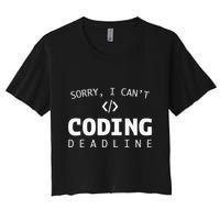 Programmers Funny Sarcastic Sorry I CanT Coding Deadline Women's Crop Top Tee