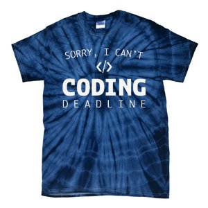 Programmers Funny Sarcastic Sorry I CanT Coding Deadline Tie-Dye T-Shirt