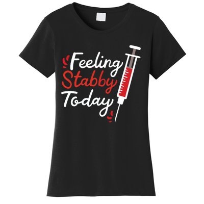 Phlebotomy Feeling Stabby Today Phlebotomist Women's T-Shirt