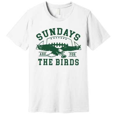 Philadelphia Football Sundays Are For The Birds Premium T-Shirt