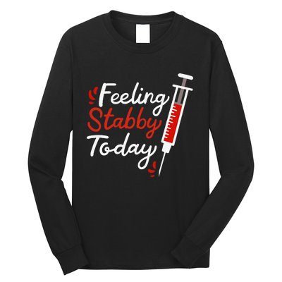 Phlebotomy Feeling Stabby Today Phlebotomist Long Sleeve Shirt