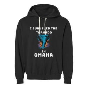 Playful Funny Supportive I Survived The Tornado At Omaha Garment-Dyed Fleece Hoodie