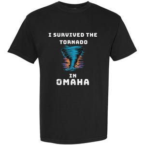 Playful Funny Supportive I Survived The Tornado At Omaha Garment-Dyed Heavyweight T-Shirt