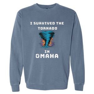 Playful Funny Supportive I Survived The Tornado At Omaha Garment-Dyed Sweatshirt