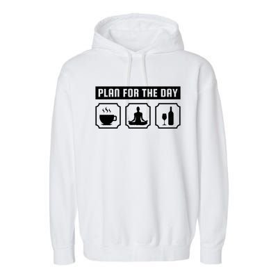 Plan For The Day Coffee Meditate Wine Gift Garment-Dyed Fleece Hoodie