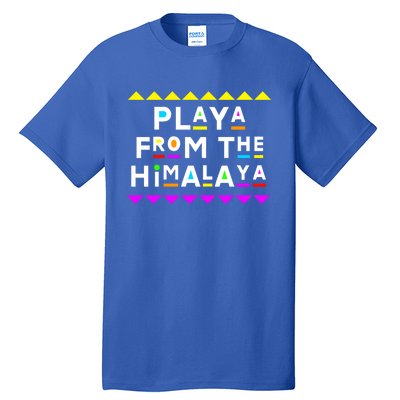 Playa From The Himalaya Gift 90s Style Tall T-Shirt