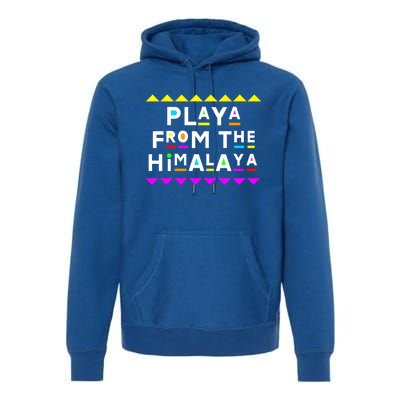 Playa From The Himalaya Gift 90s Style Premium Hoodie