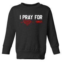 Pray For Turkey, Pray For Türkiye, I Stand With Turkey Toddler Sweatshirt