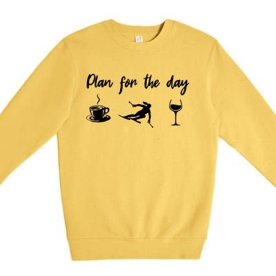 Plan For The Day Coffee Go Skiing And Wine Funny Skier Ski Great Gift Premium Crewneck Sweatshirt