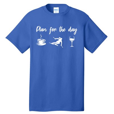 Plan For The Day Coffee Go Skiing And Wine Funny Skier Ski Great Gift Tall T-Shirt