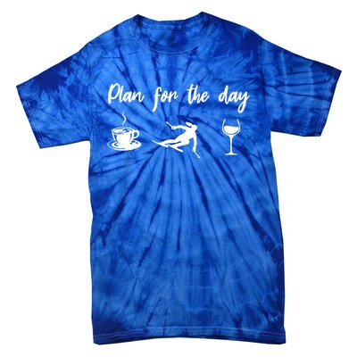 Plan For The Day Coffee Go Skiing And Wine Funny Skier Ski Great Gift Tie-Dye T-Shirt