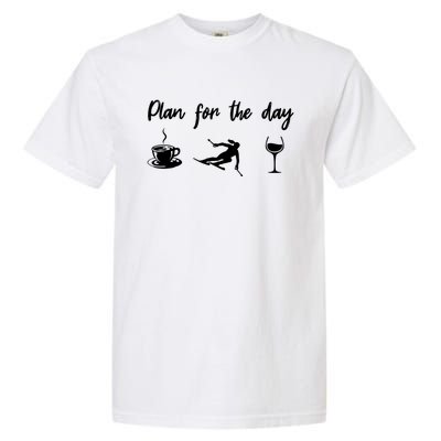 Plan For The Day Coffee Go Skiing And Wine Funny Skier Ski Great Gift Garment-Dyed Heavyweight T-Shirt