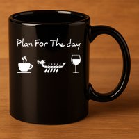 Plan For The Day Coffee Dragon Boat Wine Funny Gift 11oz C Handle Ceramic Mug