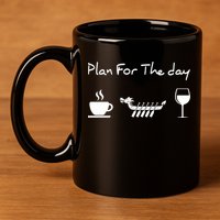 Plan For The Day Coffee Dragon Boat Wine Funny Gift 11oz C Handle Ceramic Mug