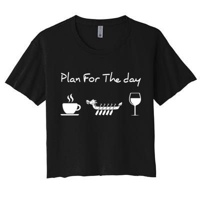 Plan For The Day Coffee Dragon Boat Wine Funny Gift Women's Crop Top Tee