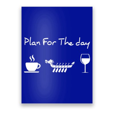 Plan For The Day Coffee Dragon Boat Wine Funny Gift Poster