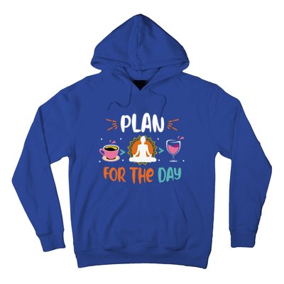 Plan For The Day Coffee Yoga Meditation Wine Lover Namaste Gift Hoodie