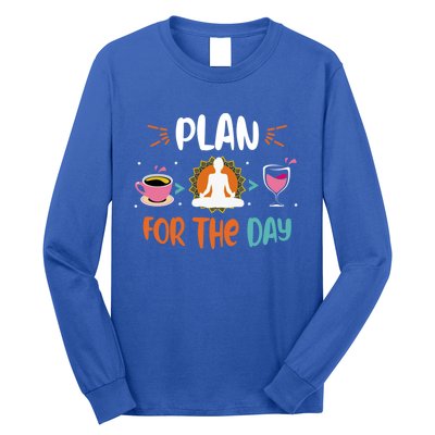 Plan For The Day Coffee Yoga Meditation Wine Lover Namaste Gift Long Sleeve Shirt