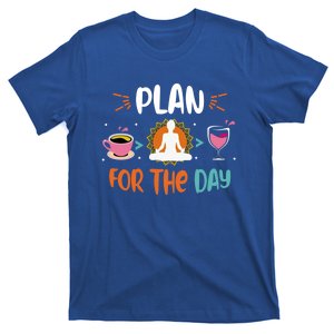 Plan For The Day Coffee Yoga Meditation Wine Lover Namaste Gift T-Shirt