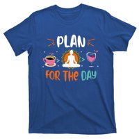 Plan For The Day Coffee Yoga Meditation Wine Lover Namaste Gift T-Shirt