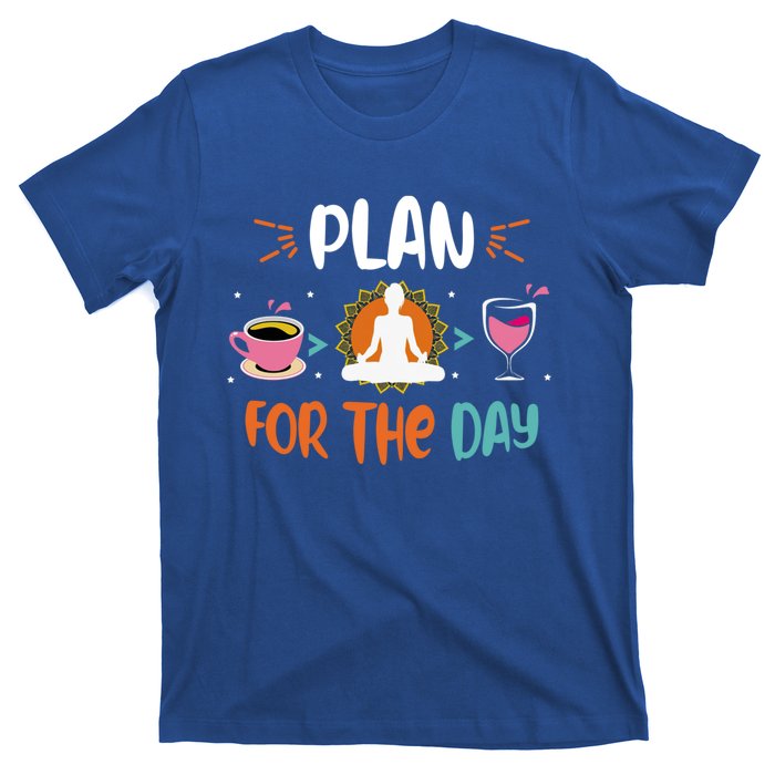 Plan For The Day Coffee Yoga Meditation Wine Lover Namaste Gift T-Shirt