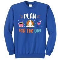 Plan For The Day Coffee Yoga Meditation Wine Lover Namaste Gift Tall Sweatshirt