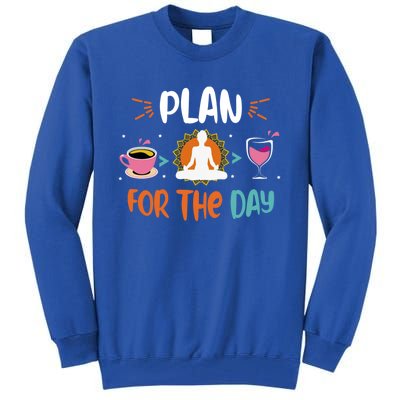 Plan For The Day Coffee Yoga Meditation Wine Lover Namaste Gift Tall Sweatshirt