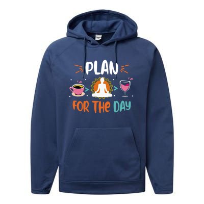 Plan For The Day Coffee Yoga Meditation Wine Lover Namaste Gift Performance Fleece Hoodie