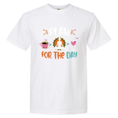 Plan For The Day Coffee Yoga Meditation Wine Lover Namaste Gift Garment-Dyed Heavyweight T-Shirt