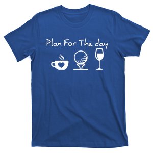 Plan For The Day Costume Coffee Golf Wine Lover Gift T-Shirt