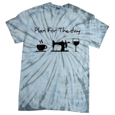 Plan For The Day Coffee Sewing Machine Wine Funny Lover Tie-Dye T-Shirt