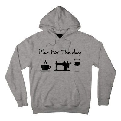 Plan For The Day Coffee Sewing Machine Wine Funny Lover Tall Hoodie