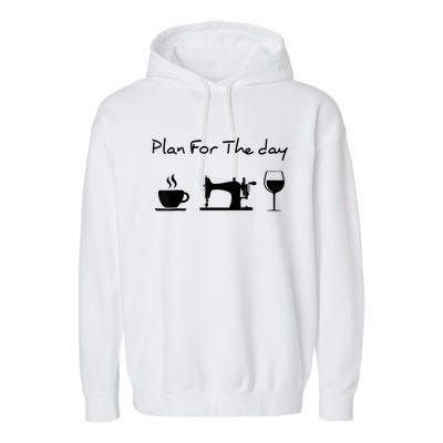 Plan For The Day Coffee Sewing Machine Wine Funny Lover Garment-Dyed Fleece Hoodie