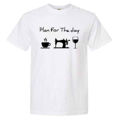 Plan For The Day Coffee Sewing Machine Wine Funny Lover Garment-Dyed Heavyweight T-Shirt