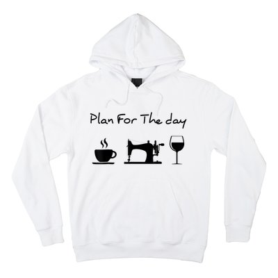 Plan For The Day Coffee Sewing Machine Wine Funny Lover Hoodie