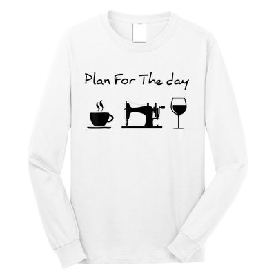 Plan For The Day Coffee Sewing Machine Wine Funny Lover Long Sleeve Shirt