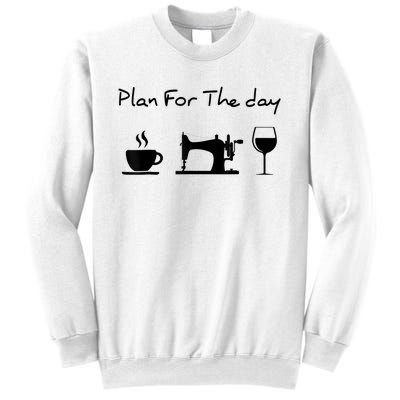 Plan For The Day Coffee Sewing Machine Wine Funny Lover Sweatshirt