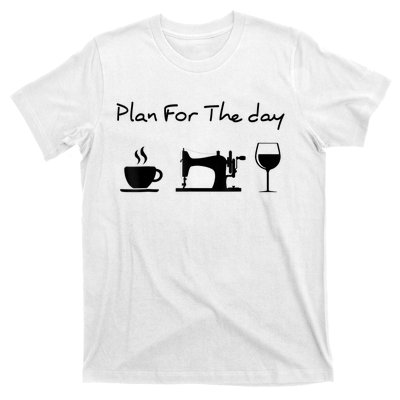 Plan For The Day Coffee Sewing Machine Wine Funny Lover T-Shirt